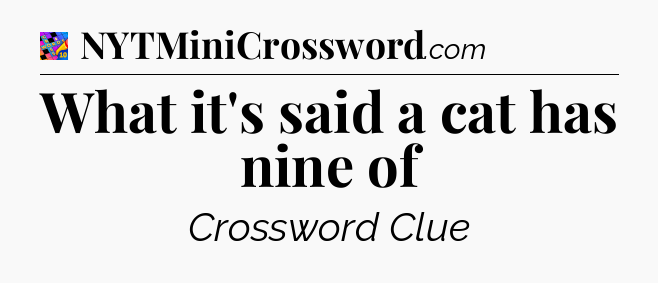 What it's said a cat has nine of Crossword Clue
