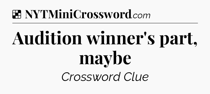 Solution: Audition winner's part, maybe - NYT Crossword