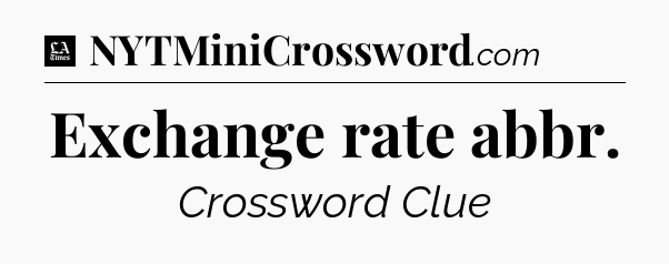 Exchange rate abbr - LA Times Crossword