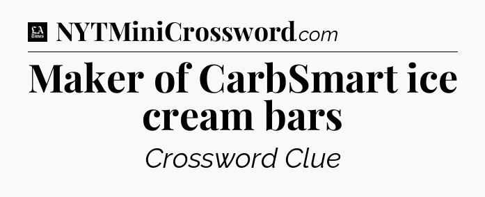 Maker of CarbSmart ice cream bars - LA Times Crossword