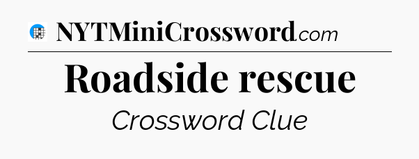 Roadside rescue Crossword Clue