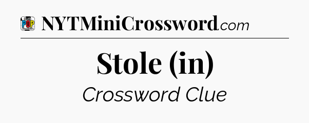 Stole (in) Crossword Clue