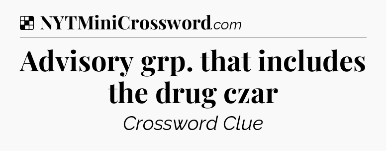 Solution: Advisory grp. that includes the drug czar - NYT Crossword