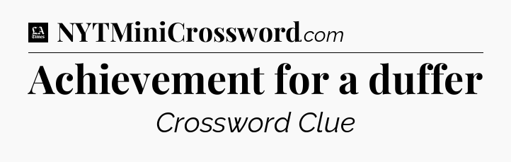 Achievement for a duffer - LA Times Crossword