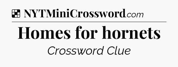 Solution: Homes for hornets - NYT Crossword