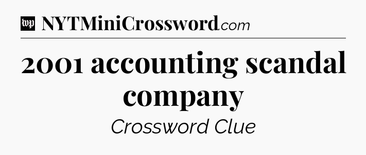 2001 accounting scandal company Crossword Clue