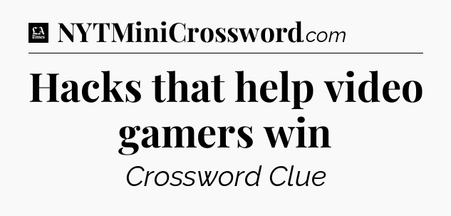 Hacks that help video gamers win - LA Times Crossword