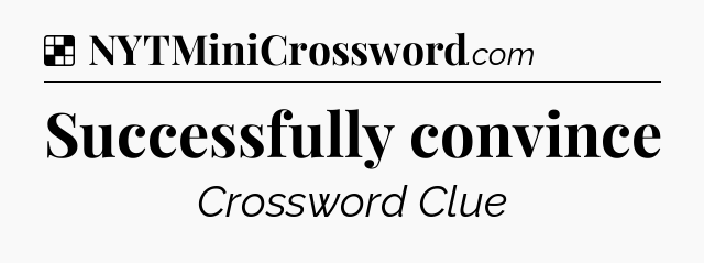 Solution: Successfully convince - NYT Crossword