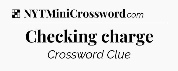 Solution: Checking charge - NYT Crossword