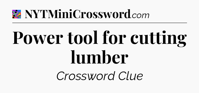 Power tool for cutting lumber Crossword Clue
