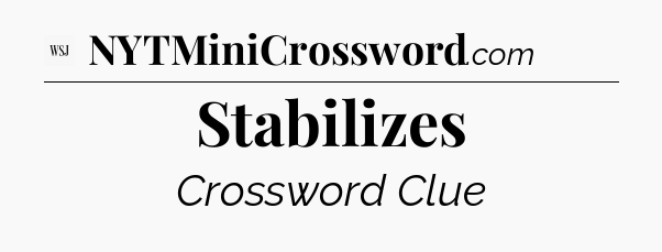 Stabilizes - WSJ Crossword