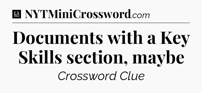 Documents with a Key Skills section, maybe - LA Times Crossword