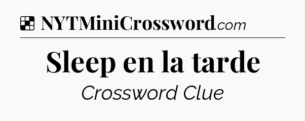 Solution: Sleep en la tarde - NYT Crossword