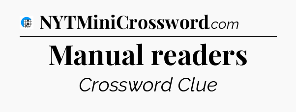 Manual readers Crossword Clue