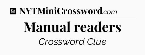 Manual readers - LA Times Crossword
