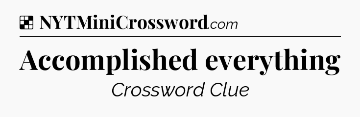 Solution: Accomplished everything - NYT Crossword