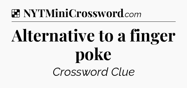 Solution: Alternative to a finger poke - NYT Crossword