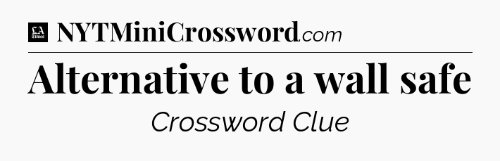 Alternative to a wall safe - LA Times Crossword