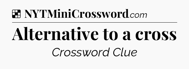 Solution: Alternative to a cross - NYT Crossword