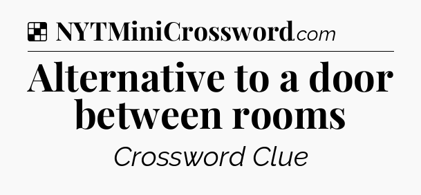 Solution: Alternative to a door between rooms - NYT Crossword