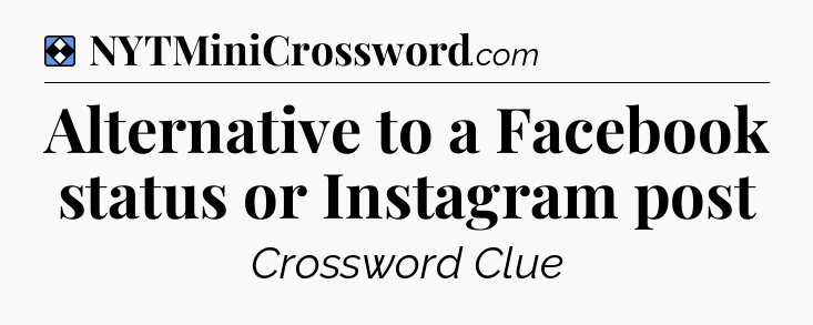 Solution: Alternative to a Facebook status or Instagram post - NYT Mini Crossword