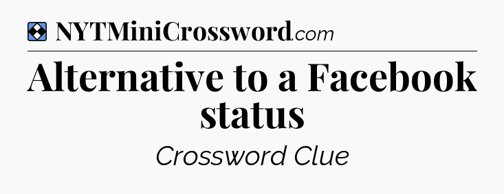 Solution: Alternative to a Facebook status - NYT Mini Crossword