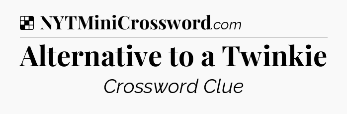 Solution: Alternative to a Twinkie - NYT Crossword