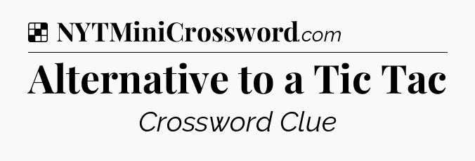 Solution: Alternative to a Tic Tac - NYT Crossword