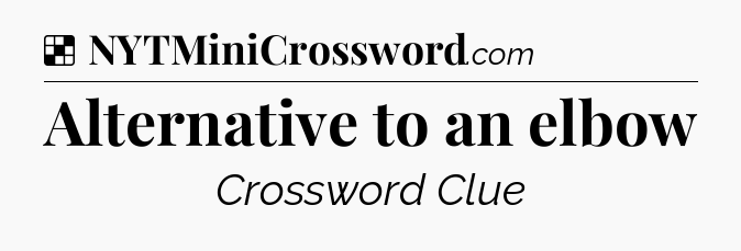 Solution: Alternative to an elbow - NYT Crossword