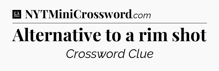 Alternative to a rim shot - LA Times Crossword