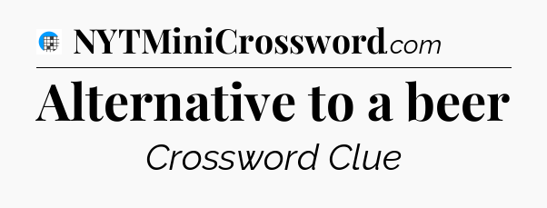 Alternative to a beer Crossword Clue