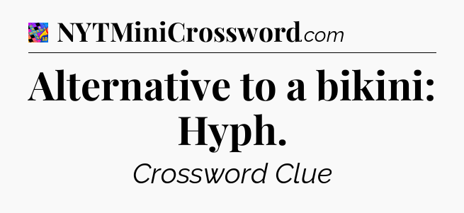 Alternative to a bikini: Hyph Crossword Clue