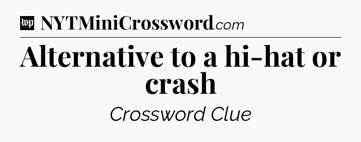 Alternative to a hi-hat or crash Crossword Clue