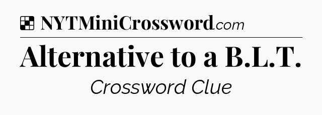 Solution: Alternative to a B.L.T - NYT Crossword