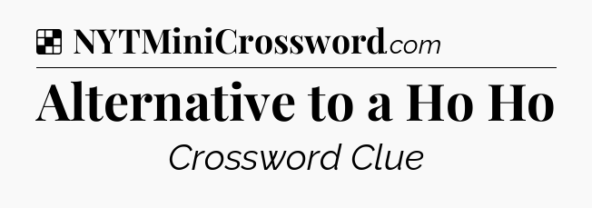 Solution: Alternative to a Ho Ho - NYT Crossword