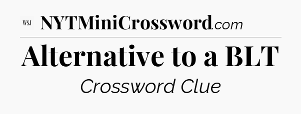Alternative to a BLT - WSJ Crossword
