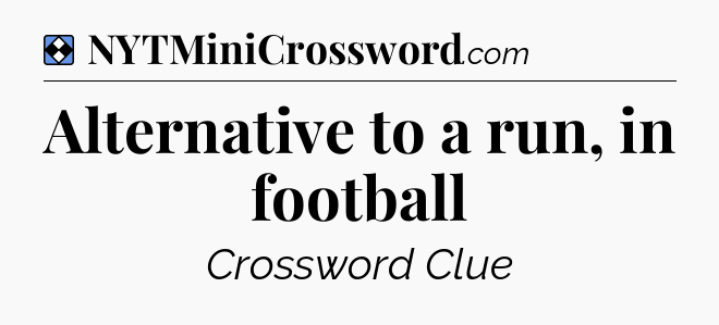 Solution: Alternative to a run, in football - NYT Mini Crossword