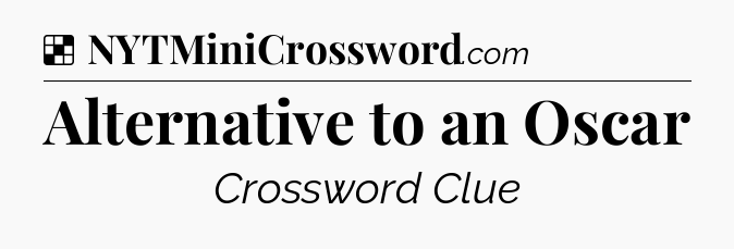 Solution: Alternative to an Oscar - NYT Crossword
