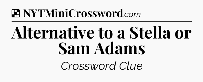 Solution: Alternative to a Stella or Sam Adams - NYT Crossword