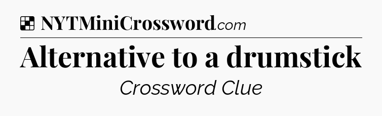 Solution: Alternative to a drumstick - NYT Crossword