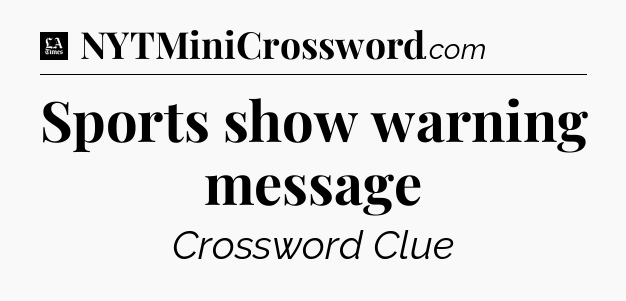 Sports show warning message - LA Times Crossword