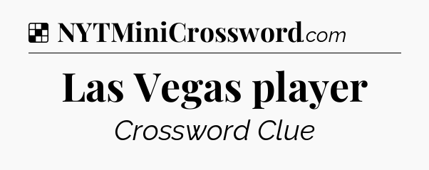 Solution: Las Vegas player - NYT Crossword