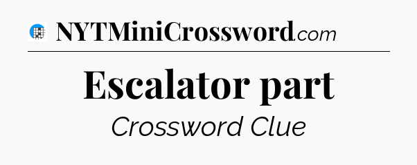 Escalator part Crossword Clue