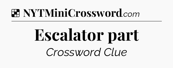 Solution: Escalator part - NYT Crossword