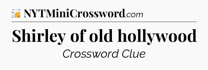 Shirley of old hollywood - 7 Little Words