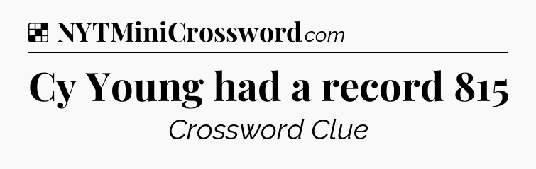 Solution: Cy Young had a record 815 - NYT Crossword