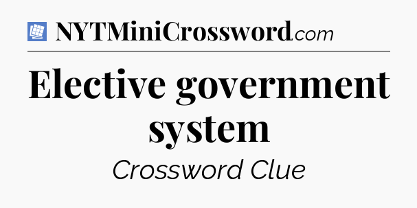 Elective government system Puzzle Page Crossword Clue