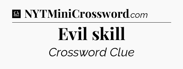 Evil skill - LA Times Crossword