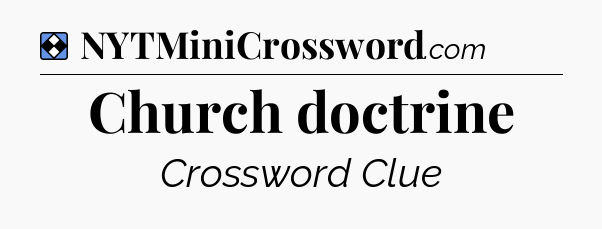 Solution: Church doctrine - NYT Mini Crossword