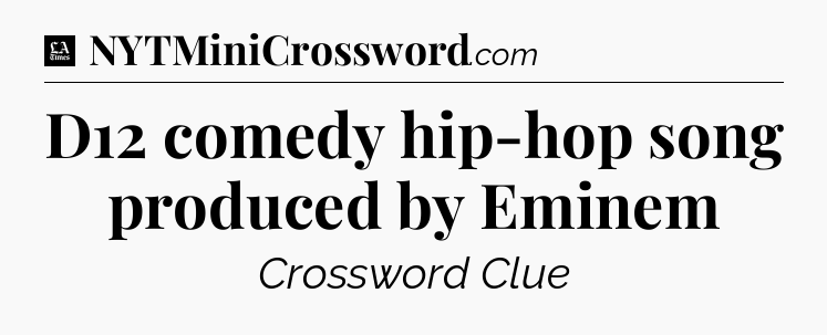 D12 comedy hip-hop song produced by Eminem - LA Times Crossword